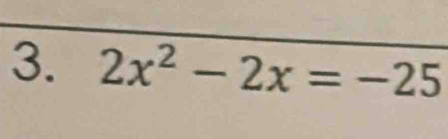 2x^2-2x=-25