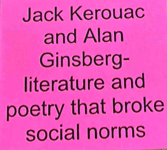 Jack Kerouac 
and Alan 
Ginsberg- 
literature and 
poetry that broke 
social norms