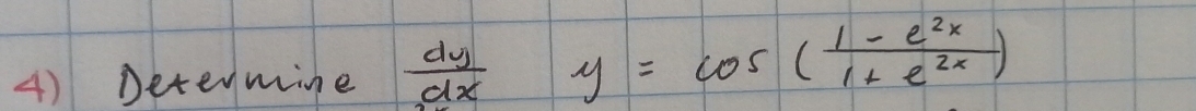 Determine  dy/dx  y=cos ( (1-e^(2x))/1+e^(2x) )