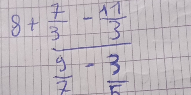 8+frac frac  7/3 -frac 11 1/3 3 9/2 - 3/5 