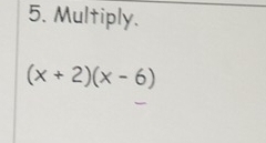 Multiply.
(x+2)(x-6)