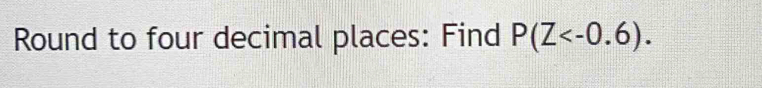 Round to four decimal places: Find P(Z .