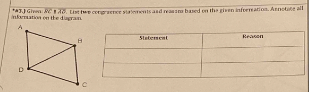 #3.) Given: overline BCparallel overline AD
information on the diagram. . List two congruence statements and reasons based on the given information. Annotate all