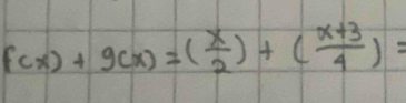 f(x)+g(x)=( x/2 )+( (x+3)/4 )=