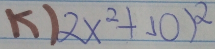 2x^2+10)^2