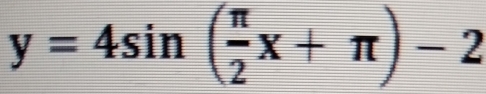 y=4sin ( π /2 x+π )-2