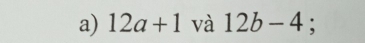 12a+1 và 12b-4;