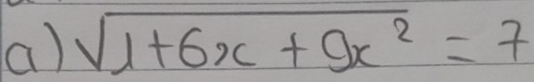 sqrt(1+6x+9x^2)=7