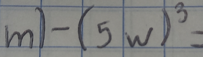 ml -(5w)^3=