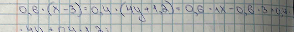 0,6· (x-3)=0,4· (4y+1,2)=0,6· 1x-0,6· 3=0,4.
4u+0u· 2=