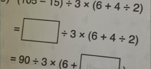 (100-15)/ 3* (6+4/ 2)
=□ / 3* (6+4/ 2)
=90/ 3* (6+□ )