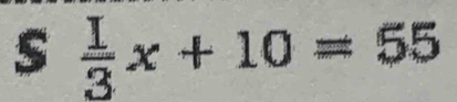  I/3 x+10=55