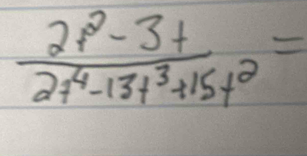  (2p^2-3+)/2f^4-13f^3+15f^2 =