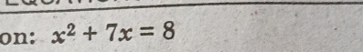 on: x^2+7x=8