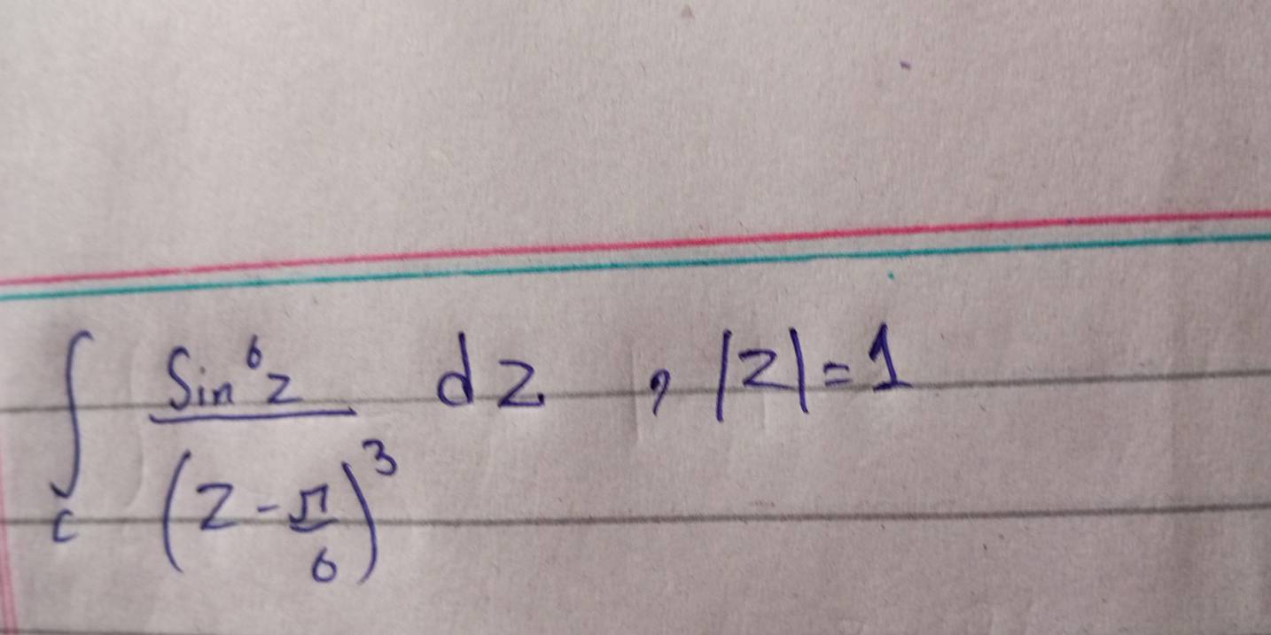 ∈t _cfrac sin^62(2- π /6 )^3dz,/d=1