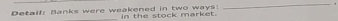 Detalf: Banks were weakened in two ways: in the stock market.