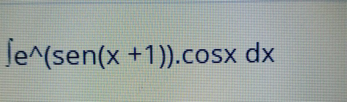 ∈t e^(wedge)(sen(x+1)).cos xdx