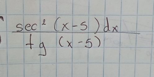  (sec^2(x-5)dx)/tg(x-5) 