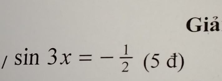 Giả
sin 3x=- 1/2 (5d)