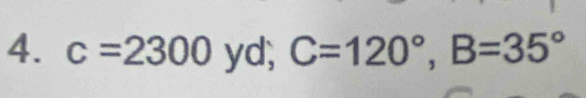 c=2300 yd, C=120°, B=35°