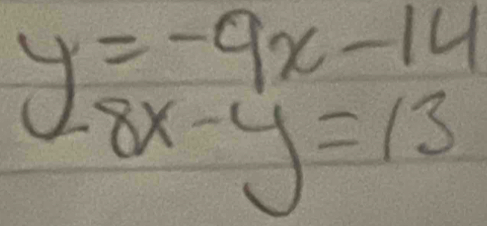 beginarrayr y=-9x-14-8x-y=13