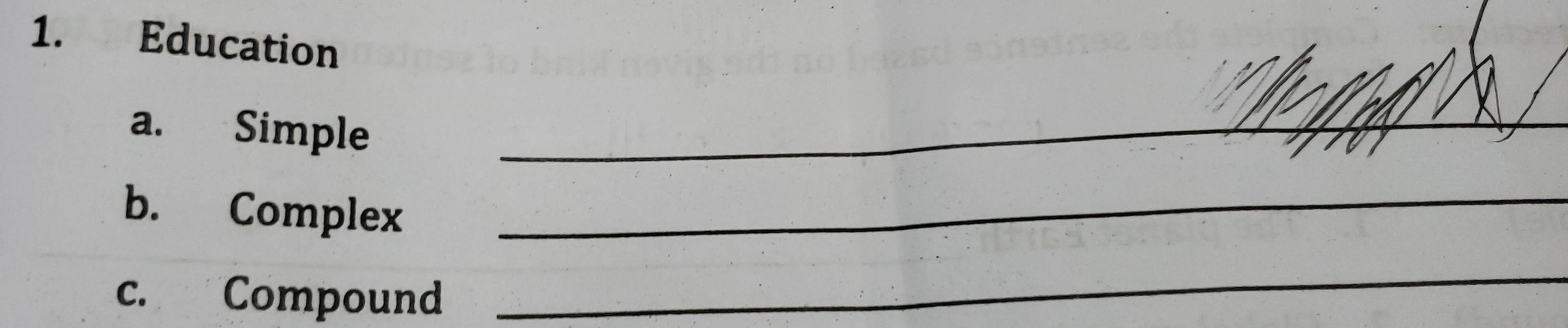 Education 
a. Simple 
_ 
b. Complex 
_ 
c. Compound 
_