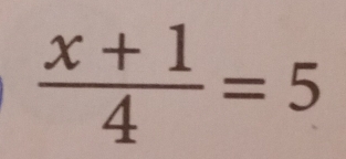  (x+1)/4 =5