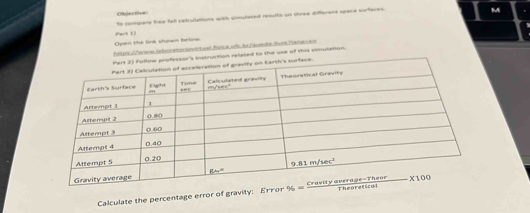 Cbje ctives
To compare free fall cailulitions with simulated results on three different space surfaces.
M
Part 29
Open the link shown bellow
https://www.isborstonlovirtuall fuks ofcbe/queds-liveeHans=en
sor's instruction reliated to the use of this simulation.
Calculate the percentage error of gravity: Error