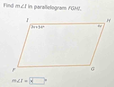 Find m∠ I in parallelogram FGHI.
m∠ I= x°