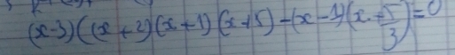 (x-3)((x+2)(x+1)(x+5)-(x-1)(x+ 5/3 )=0