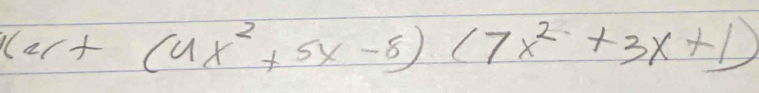 ler+(4x^2+5x-8)(7x^2+3x+1)