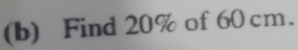 Find 20% of 60 cm.