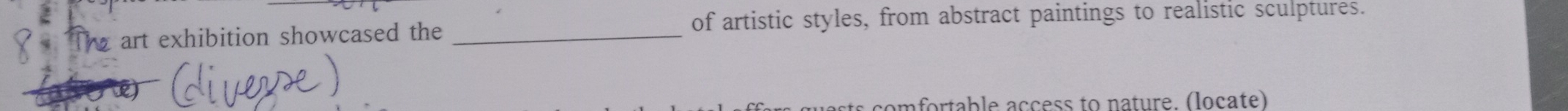 Te art exhibition showcased the _of artistic styles, from abstract paintings to realistic sculptures. 
afortable access to nature. (locate)