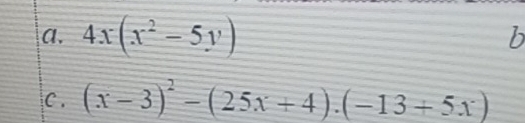 4x(x^2-5y)
b 
C . (x-3)^2-(25x+4).(-13+5x)