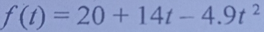 f(t)=20+14t-4.9t^2