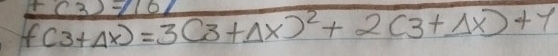 +(3)-1
f(3+Delta x)=3(3+Delta x)^2+2(3+Delta x)+1