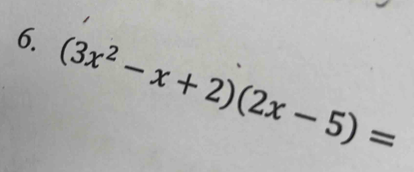 (3x^2-x+2)(2x-5)=