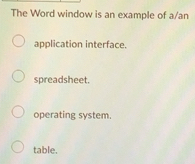Solved: The Word window is an example of a/an application interface ...