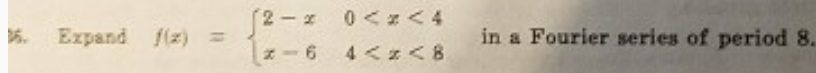 Expand f(x)=beginarrayl 2-x0 in a Fourier series of period 8.