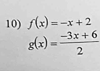 f(x)=-x+2
g(x)= (-3x+6)/2 