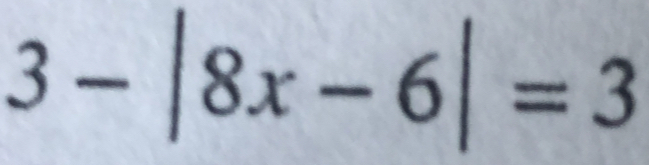 3-|8x-6|=3