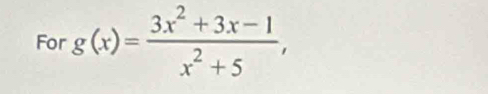 For g(x)= (3x^2+3x-1)/x^2+5 ,