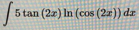 ∈t 5tan (2x)ln (cos (2x))dx