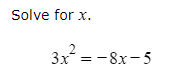 Solve for x.
3x^2=-8x-5