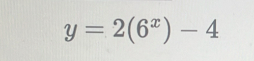 y=2(6^x)-4