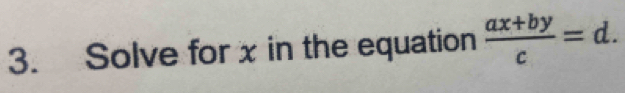 Solve for x in the equation  (ax+by)/c =d.