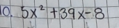 10 5x^2+39x-8