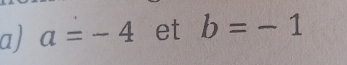 a=-4 et b=-1