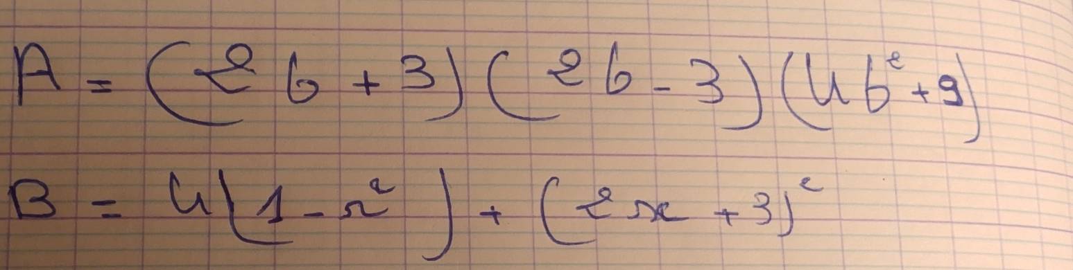 A=(2b+3)(2b-3)(4b^2+9)
B=4(1-r^2)+(2r+3)^2