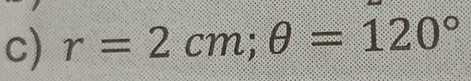 r=2cm; θ =120°